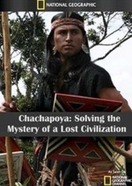 National Geographic: Чачапойя. Раскрытая тайна погибшей цивилизации
