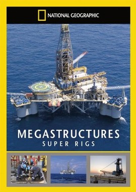 National Geographic: Суперсооружения: Нефтяные суперплатформы