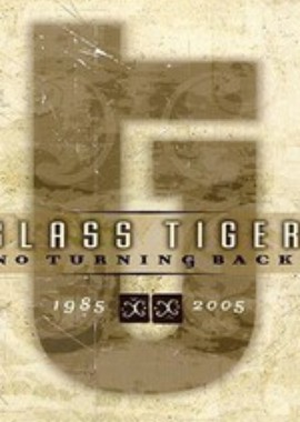Glass Tiger - No Turning Back 1985 - 2005