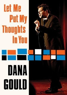 Dana Gould: Let Me Put My Thoughts in You.