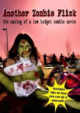 Another Zombie Flick: The Making of a Low Budget Zombie Movie