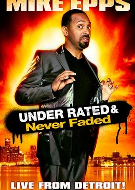 Mike Epps: Under Rated... Never Faded & X-Rated