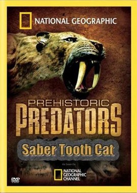 National Geographic: Доисторические хищники: Саблезубый Тигр