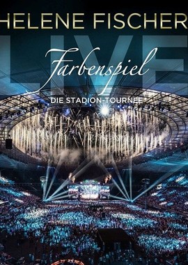 Helene Fischer: Farbenspiel Live - Die Stadion-Tournee