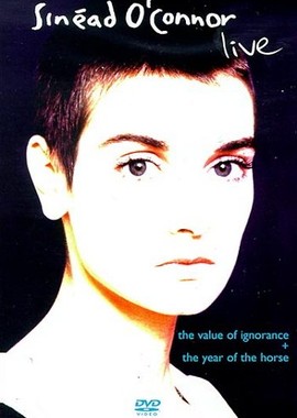 Sinead O'Connor - Live: The Year Of The Horse + The Value Of Ignorance