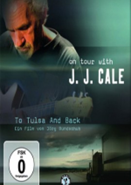 J.J. Cale: To Tulsa And Back - On tour with JJ Cale