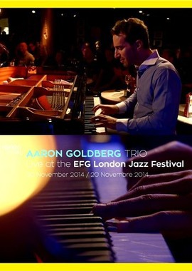 Aaron Goldberg Trio - Live at the EFG London Jazz Festival