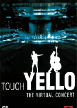 Yello: Touch Yello. The Virtual Concert